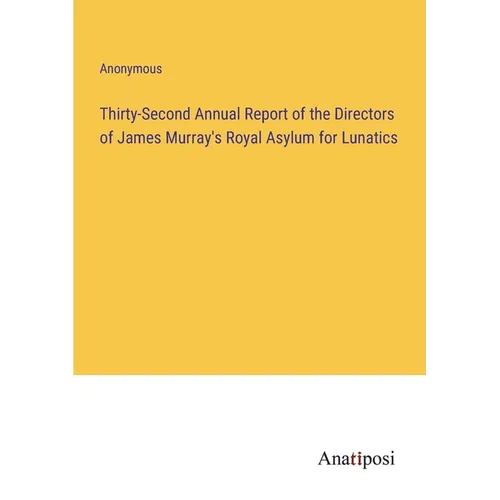 Thirty-Second Annual Report of the Directors of James Murray's Royal Asylum for Lunatics - Paperback