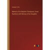 Memoir of Sir Bejamin Thompson, Count Rumford, with Notices of his Daughter - Paperback