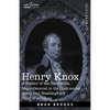 Henry Knox: A Soldier of the Revolution, Major-General in the Continental Army and Washington's Chief of Artillery - Paperback