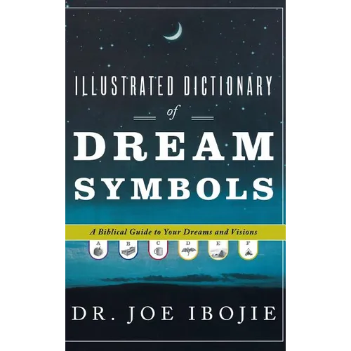 Illustrated Dictionary of Dream Symbols: A Biblical Guide to Your Dreams and Visions - Hardcover
