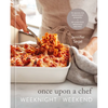 Once Upon a Chef: Weeknight/Weekend: 70 Quick-Fix Weeknight Dinners + 30 Luscious Weekend Recipes: A Cookbook - Hardcover