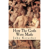 How the Gods Were Made: A Study in Historical Materialism - Paperback
