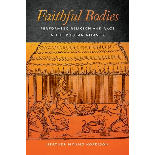 Faithful Bodies: Performing Religion and Race in the Puritan Atlantic - Paperback