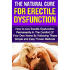 The Natural Cure For Erectile Dysfunction: How to cure Erectile Dysfunction and Impotency Permanently - Paperback