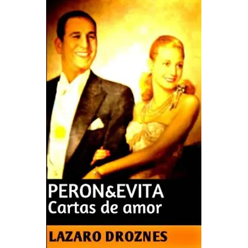 Peron&Evita: Cartas de Amor: La extraordinaria historia de María Eva Duarte de Perón que en sus 33 años de intensa vida se convirti - Paperback
