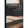 The Collected Writings Of James Henley Thornwell: Theological And Controversial - Paperback