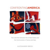 Confronting America: The Cold War Between the United States and the Communists in France and Italy - Paperback