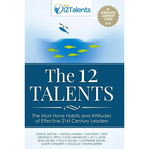 The 12 Talents: The Must-Have Habits and Attitudes of Effective 21st Century Leaders - Paperback