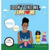 I Don't Like Me, I Love Me: A Story about Self-esteem and Self-love - Hardcover
