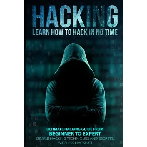 Hacking: Learn How To Hack In No Time: Ultimate Hacking Guide From Beginner To Expert - Paperback