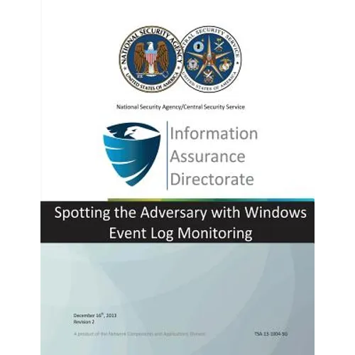 Information Assurance Directorate: Spotting the Adversary with Windows Event Log Monitoring - Paperback
