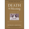 Death by Meeting: A Leadership Fable...about Solving the Most Painful Problem in Business - Hardcover
