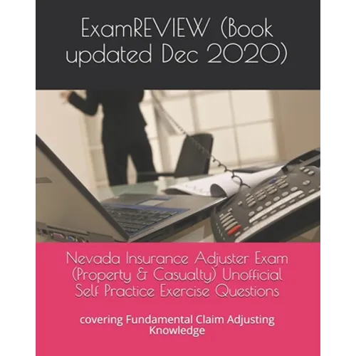 Nevada Insurance Adjuster Exam (Property & Casualty) Unofficial Self Practice Exercise Questions: covering Fundamental Claim Adjusting Knowledge - Paperback