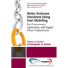 Better Business Decisions Using Cost Modeling: For Procurement, Operations, and Supply Chain Professionals - Paperback