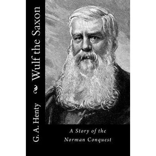 Wulf the Saxon: A Story of the Norman Conquest - Paperback