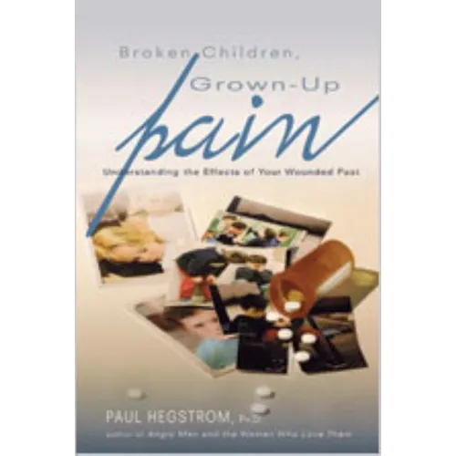 Broken Children, Grown-Up Pain (Revised): Understanding the Effects of Your Wounded Past - Paperback