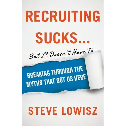 Recruiting Sucks...But It Doesn't Have To: Breaking Through the Myths That Got Us Here - Paperback