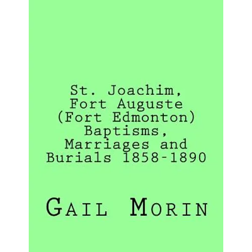 St. Joachim, Fort Auguste (Fort Edmonton) 1858-1890: https: //www.createspace.com/Member/Dashboard.do - Paperback