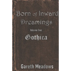 Born of Inward Dreamings: Volume One: Gothica - Paperback