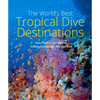 The World's Best Tropical Dive Destinations - Paperback