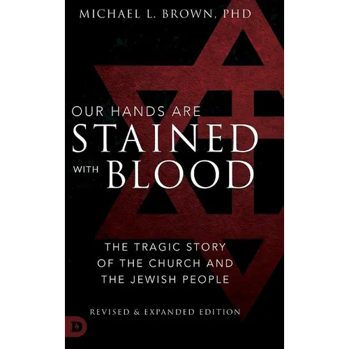 Our Hands are Stained with Blood Revised and Expanded: The Tragic Story of the Church and the Jewish People - Hardcover
