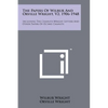 The Papers Of Wilbur And Orville Wright, V2, 1906-1948: Including The Chanute-Wright Letters And Other Papers Of Octave Chanute - Paperback