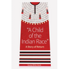 A Child of the Indian Race: A Story of Return - Paperback