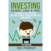 Investing: Invest Like A Pro: Stocks, ETFs, Options, Mutual Funds, Precious Metals and Bonds - Paperback