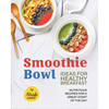 Smoothie Bowl Ideas for Healthy Breakfast: Nutritious Recipes for A Great Start of The Day - Paperback