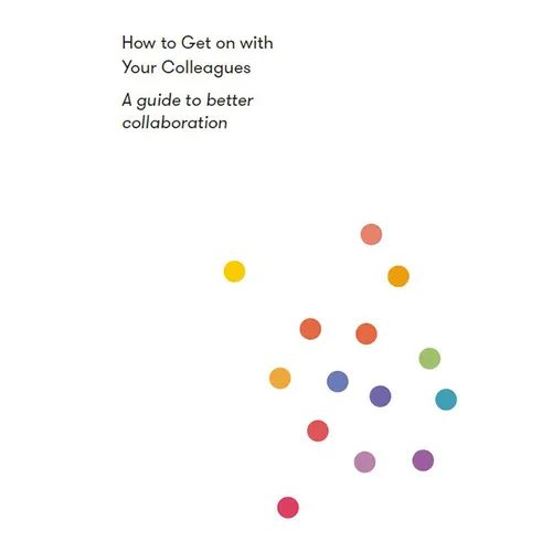 How to Get on with Your Colleagues: A Guide to Better Collaboration - Paperback