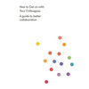 How to Get on with Your Colleagues: A Guide to Better Collaboration - Paperback