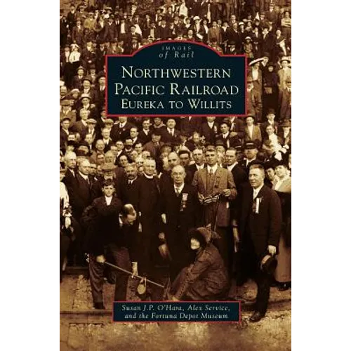 Northwestern Pacific Railroad: Eureka to Willits - Hardcover