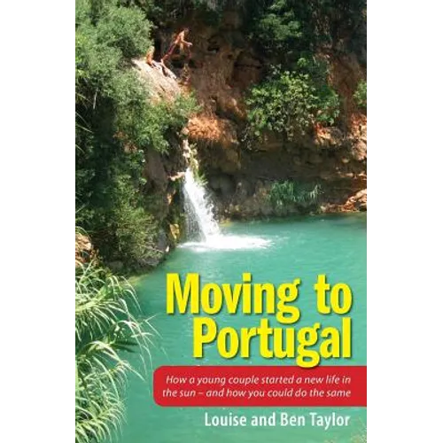Moving to Portugal: How a young couple started a new life in the sun - and how you could do the same - Paperback