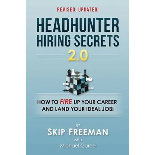Headhunter Hiring Secrets 2.0: How to FIRE Up Your Career and Land Your IDEAL Job! - Paperback