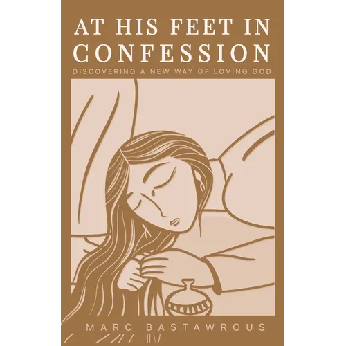 At His Feet In Confession: Discovering a New Way of Loving God - Paperback