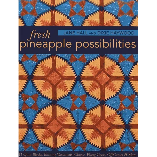 Fresh Pineapple Possibilities: 11 Quilt Blocks, Exciting Variations-Classic, Flying Geese, Off-Center & More - Paperback