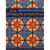 Fresh Pineapple Possibilities: 11 Quilt Blocks, Exciting Variations-Classic, Flying Geese, Off-Center & More - Paperback