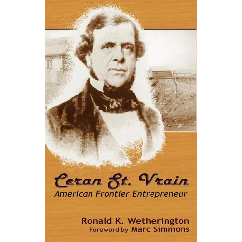 Ceran St. Vrain, American Frontier Entrepreneur - Hardcover