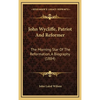 John Wycliffe, Patriot And Reformer: The Morning Star Of The Reformation, A Biography (1884) - Hardcover