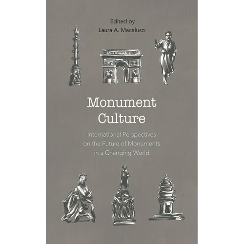 Monument Culture: International Perspectives on the Future of Monuments in a Changing World - Paperback