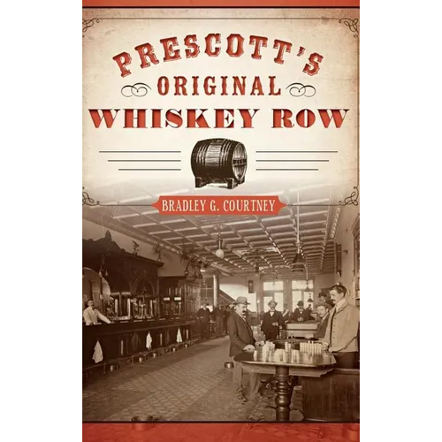 Prescott's Original Whiskey Row - Hardcover
