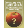 What Are You Really Eating?: How to Become Label Savvy - Paperback