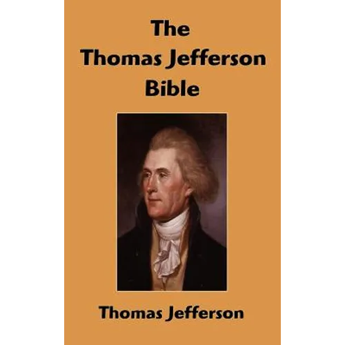 The Thomas Jefferson Bible: The Life And Morals of Jesus of Nazareth - Hardcover