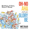 Oh-No, Aha, and Glory Be: Backstories of Chaos, Rescue & Worship - Paperback