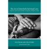 The Art of Interfaith Spiritual Care: Integration of Spirituality in Health Care Regardless of Religion or Beliefs - Paperback