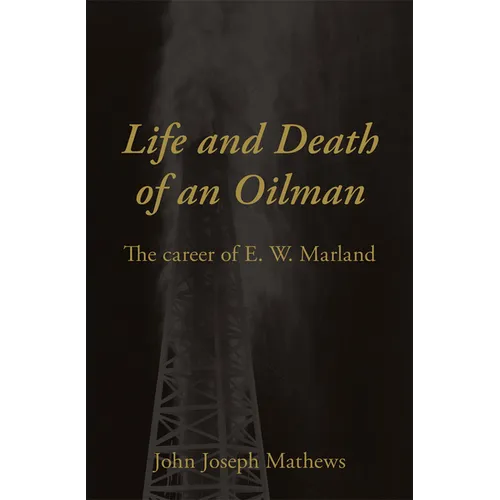 Life and Death of an Oilman: The Career of E. W. Marland - Paperback