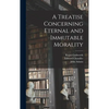 A Treatise Concerning Eternal and Immutable Morality - Hardcover