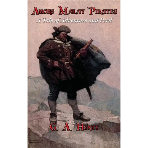 Among Malay Pirates: A Tale of Adventure and Peril - Hardcover