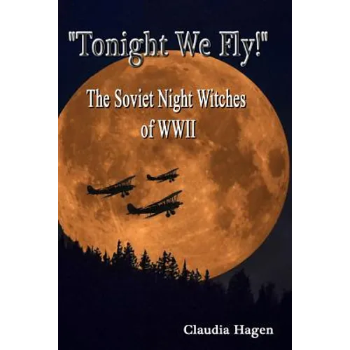 "Tonight We Fly!" The Soviet Night Witches of WWII - Paperback