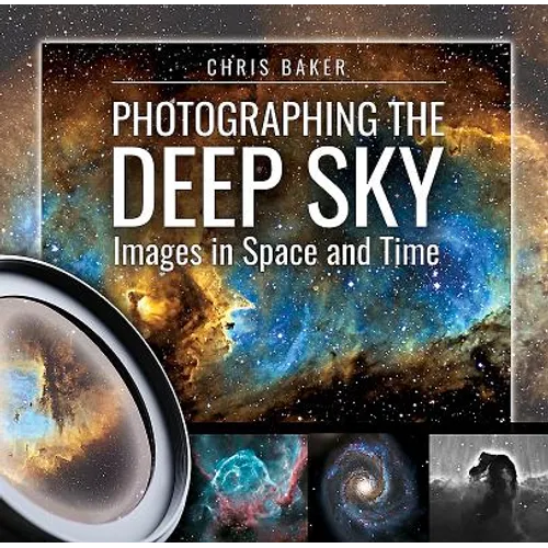 Photographing the Deep Sky: Images in Space and Time - Hardcover